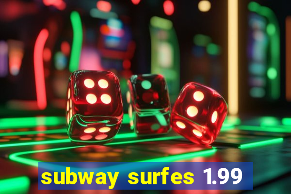 subway surfes 1.99